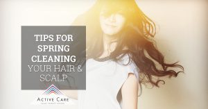Tips for Spring Cleaning Your Hair & Scalp, Part 1