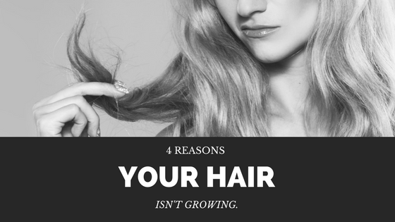 4 Reasons Your Hair Isn’t Growing