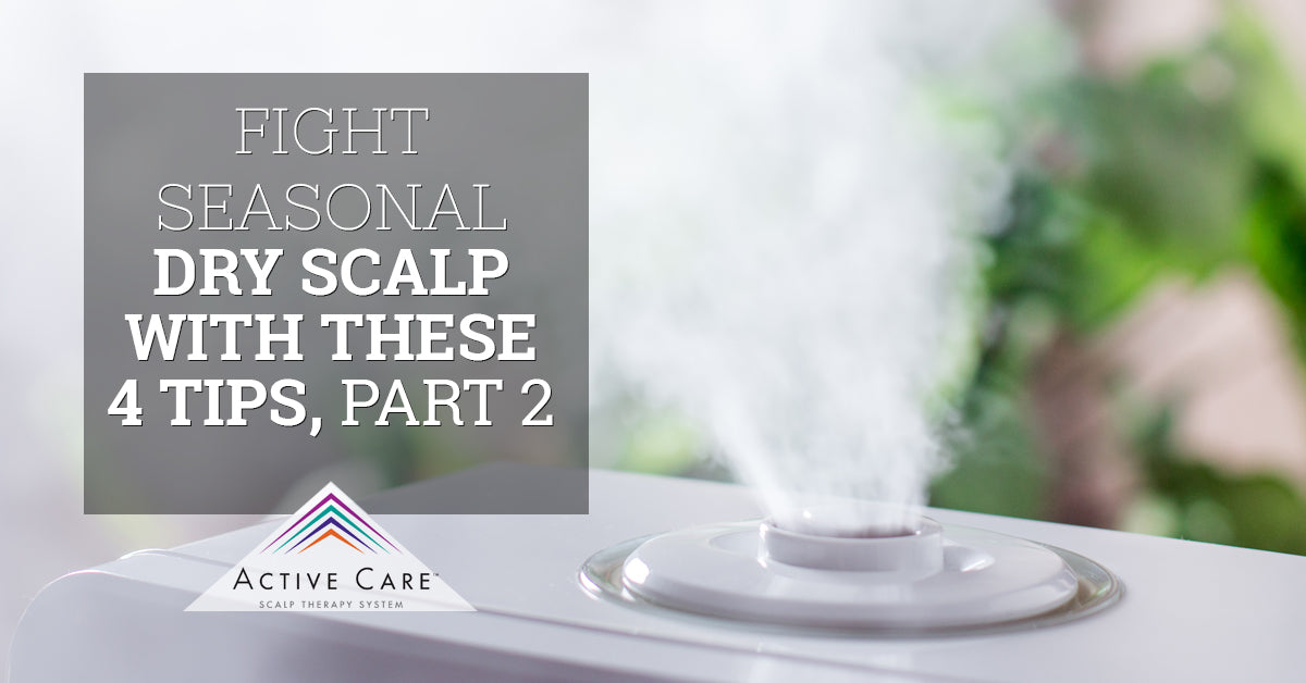 Fight Seasonal Dry Scalp With These 4 Tips, Part 2